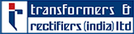 TRANSFORMERS & RECTIFIERS (INDIA) LTD