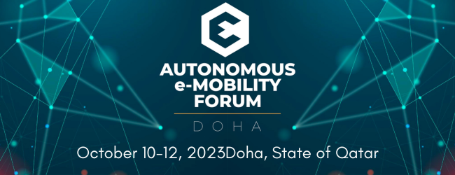 Autonomous e-Mobility Forum (10th -
 			12th October 2023) Doha, Qatar